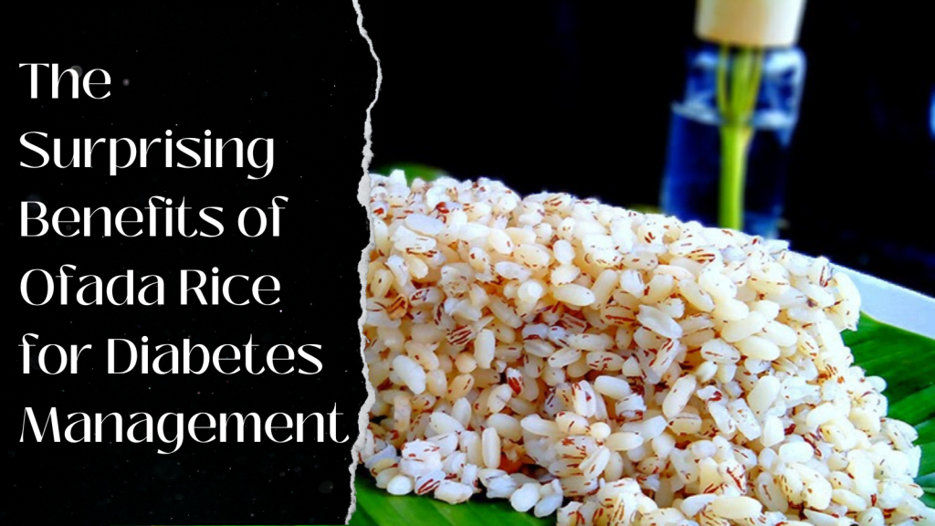 The Surprising Benefits of Ofada Rice for Diabetes Management