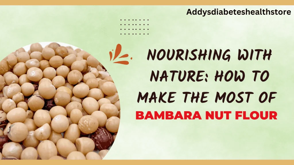 Nourishing with Nature: How to Make the Most of Bambara Nut Flour