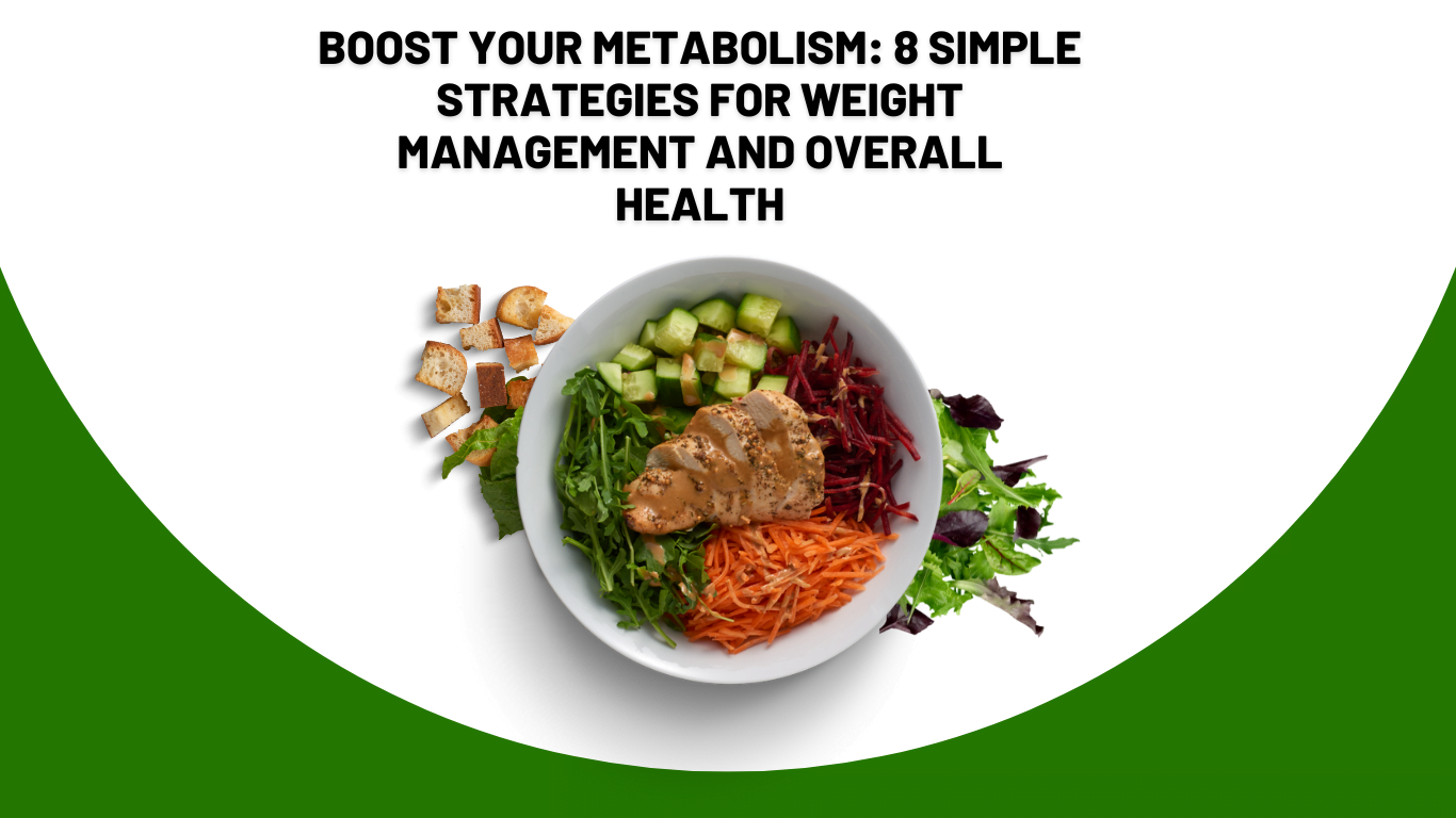 Boost Your Metabolism: 8 Simple Strategies for Weight Management and Overall Health