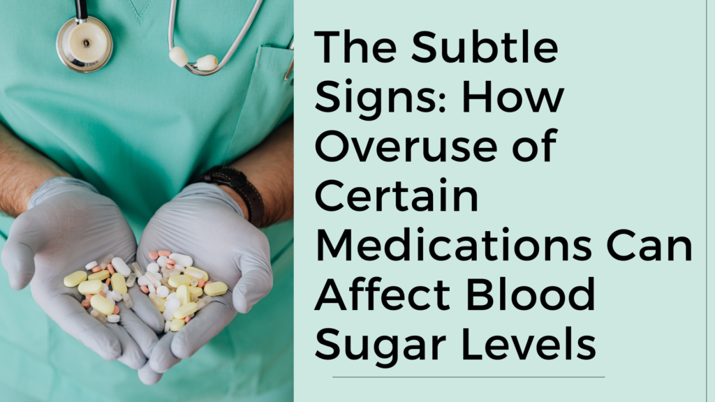 The Subtle Signs How Overuse of Certain Medications Can Affect Blood Sugar Levels