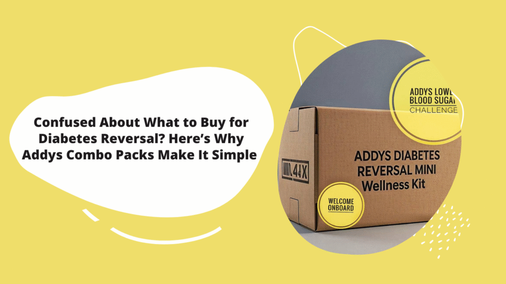 Confused About What to Buy for Diabetes Reversal Here’s Why Addys Combo Packs Make It Simple