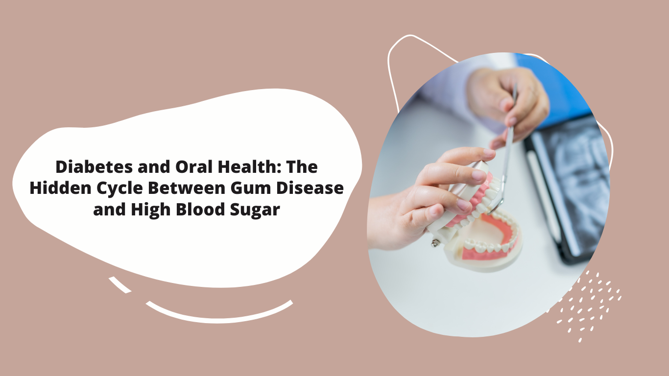 Diabetes and Oral Health The Hidden Cycle Between Gum Disease and High Blood Sugar