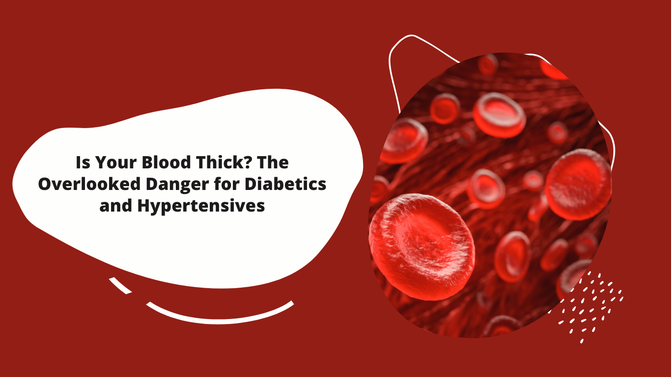 Is Your Blood Thick The Overlooked Danger for Diabetics and Hypertensives
