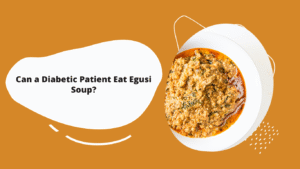 Can a Diabetic Patient Eat Egusi Soup?
